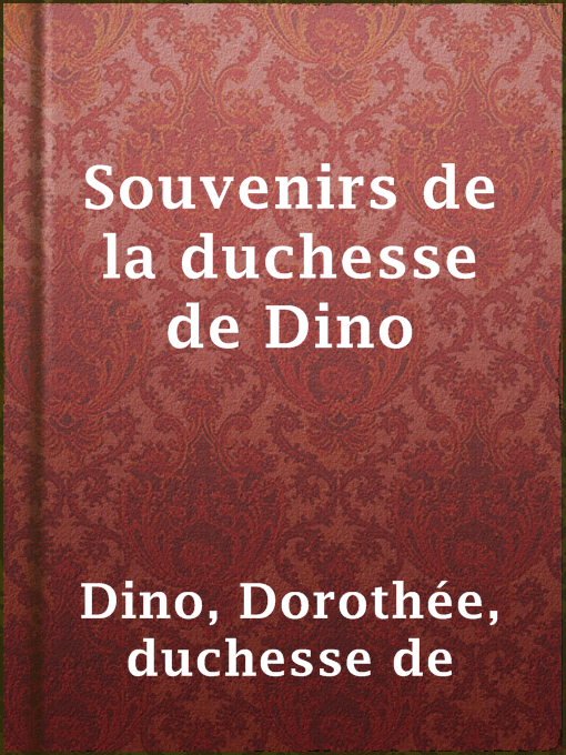Title details for Souvenirs de la duchesse de Dino by duchesse de Dorothée Dino - Available